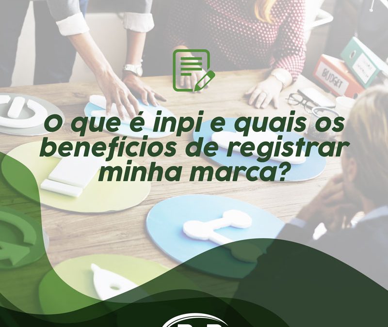 O QUE É INPI E QUAIS OS BENEFÍCIOS DE REGISTRAR MINHA MARCA? P&P Contabilidade O QUE É INPI E QUAIS OS BENEFÍCIOS DE REGISTRAR MINHA MARCA? P&P Contabilidade
